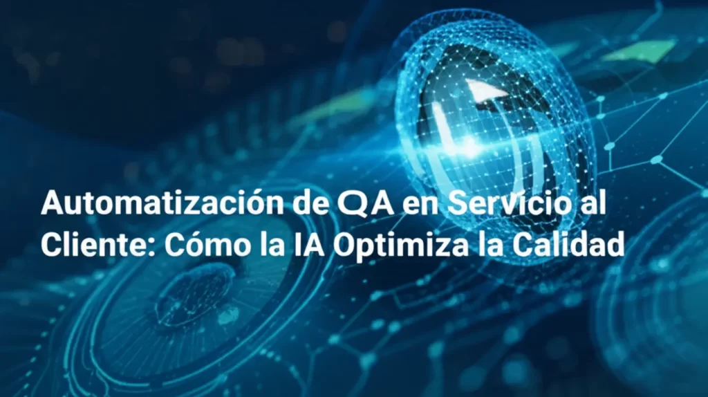 Automatización de QA en Servicio al Cliente: Cómo la IA Optimiza la Calidad