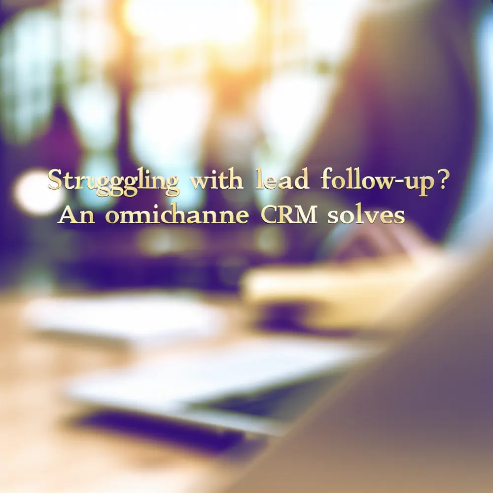 Falta de Seguimiento de Leads? Un CRM Omnicanal lo Resuelve