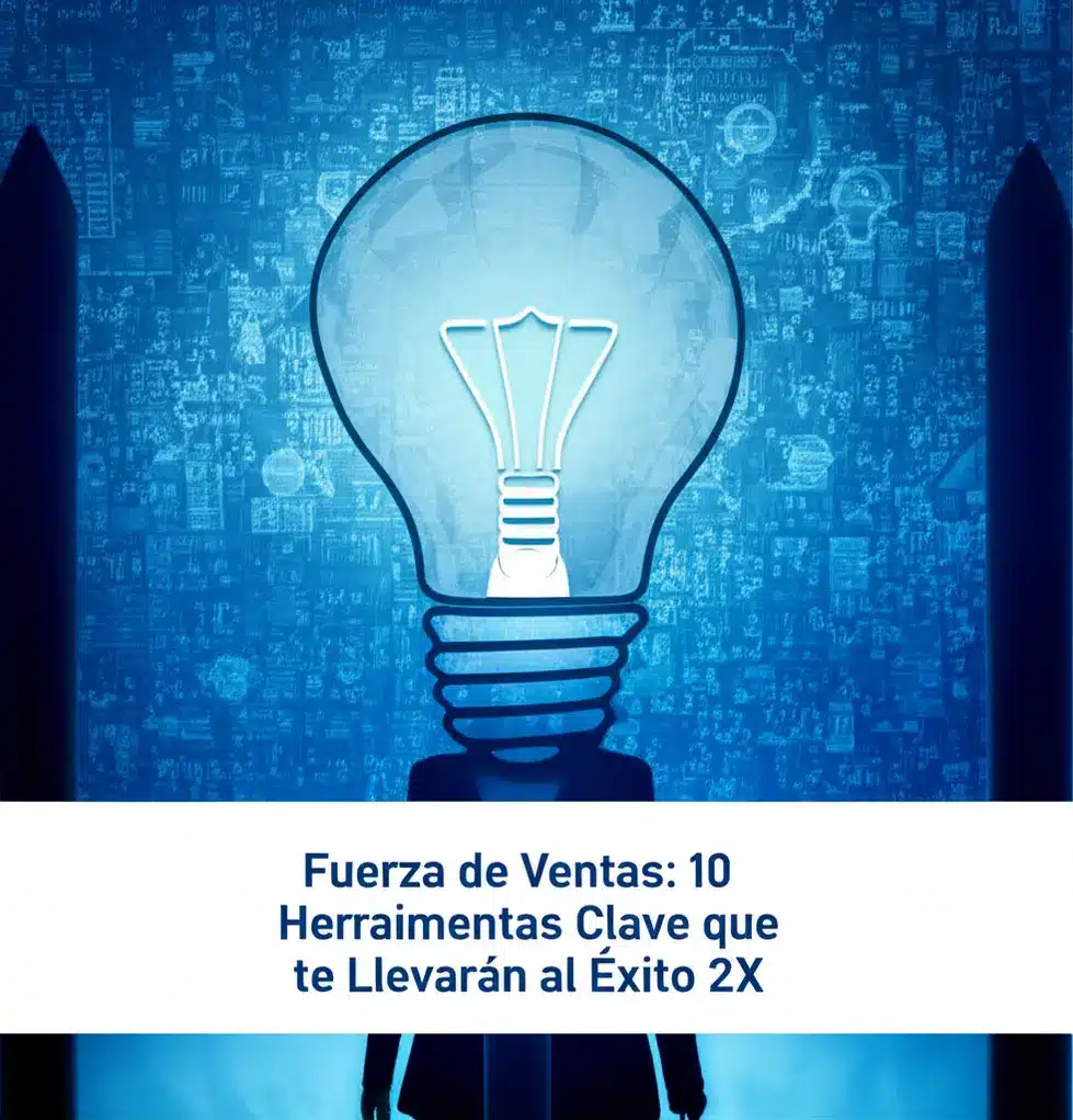 Fuerza de Ventas: 10 Herramientas Clave que te Llevarán al Éxito 2X