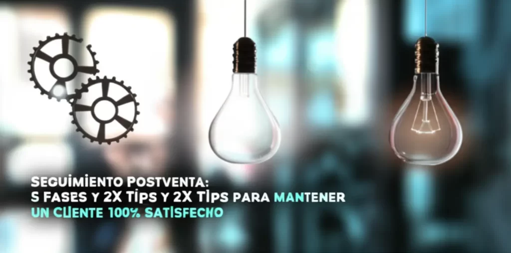 Seguimiento Postventa: 5 Fases y 2X Tips para Mantener un Cliente 100% Satisfecho
