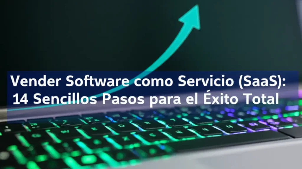 Vender Software como Servicio (SaaS): 14 Sencillos Pasos para el Éxito Total